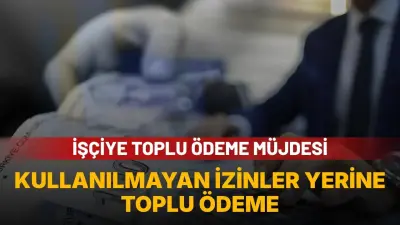 İş Akdi Feshedilen Çalışanlara Kullanılmayan Yıllık İzinlerin Toplu Ödemesi - Ekonomi Haberleri