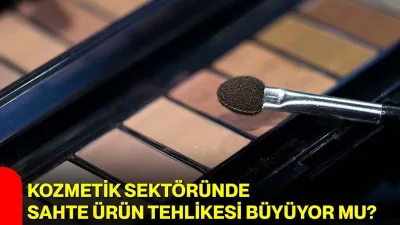 Sahte Kozmetik Ürünler Tüketici Sağlığını ve Sektörü Nasıl Tehdit Ediyor? - Ekonomi Haberleri
