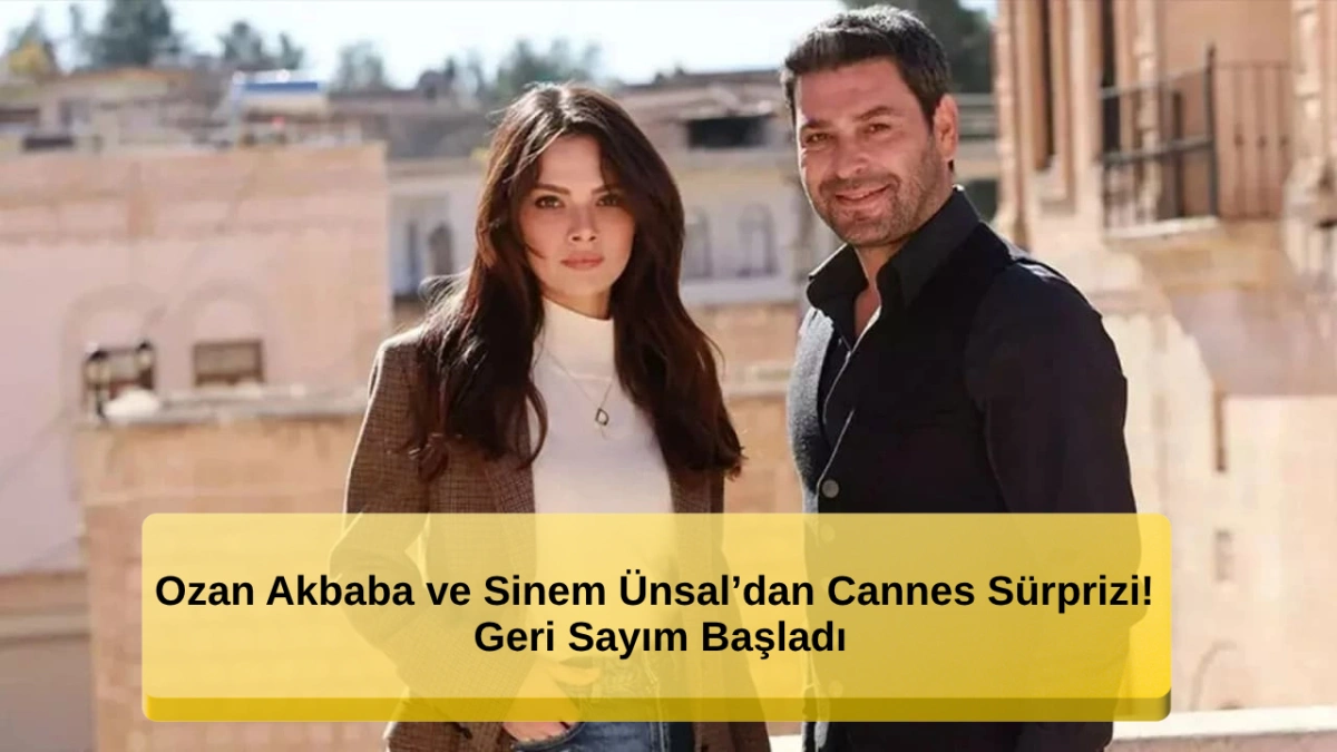 Ozan Akbaba ve Sinem Ünsal’dan Cannes Sürprizi! Geri Sayım Başladı