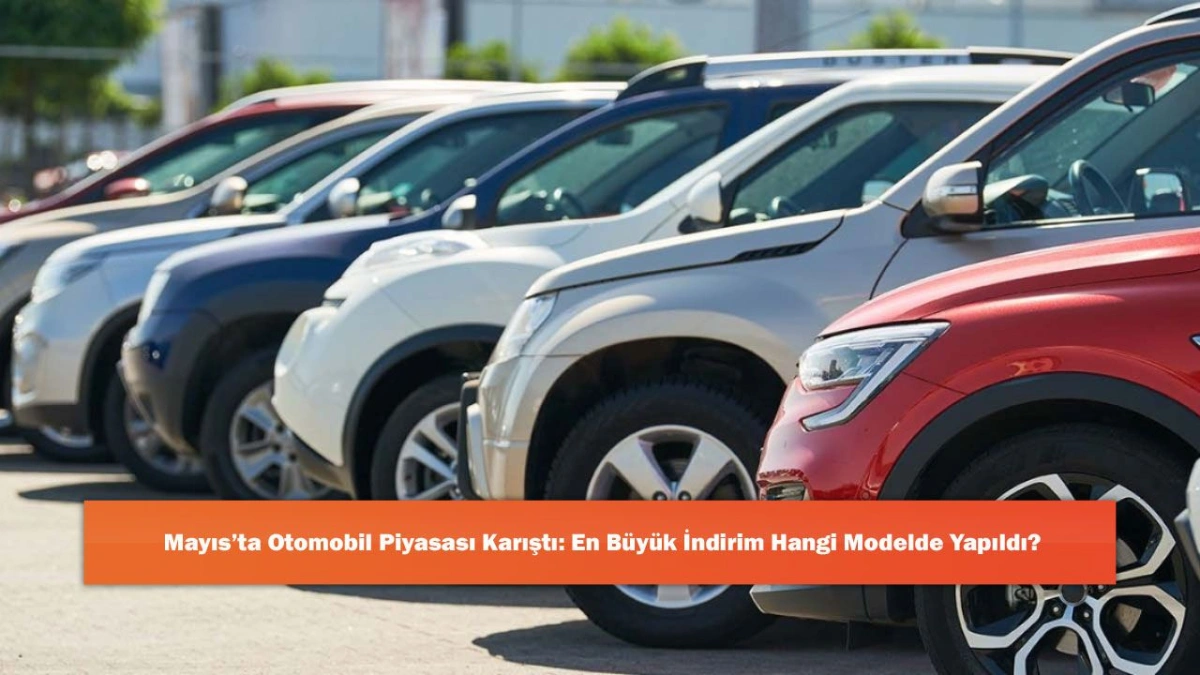 Otomobil Piyasası Mayıs Ayında Büyük İndirimlerle Hareketlendi: Hangi Model Öne Çıktı?
