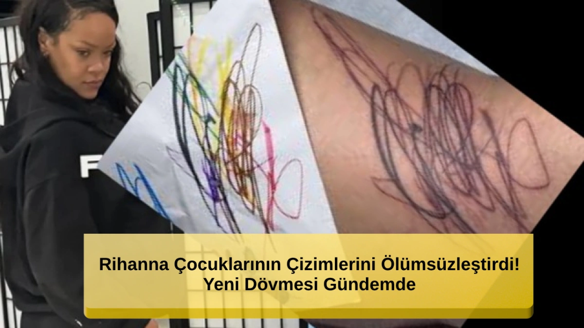 Rihanna Çocuklarının Çizimlerini Vücuduna Yeni Dövme Yaptırarak Ölümsüzleştirdi