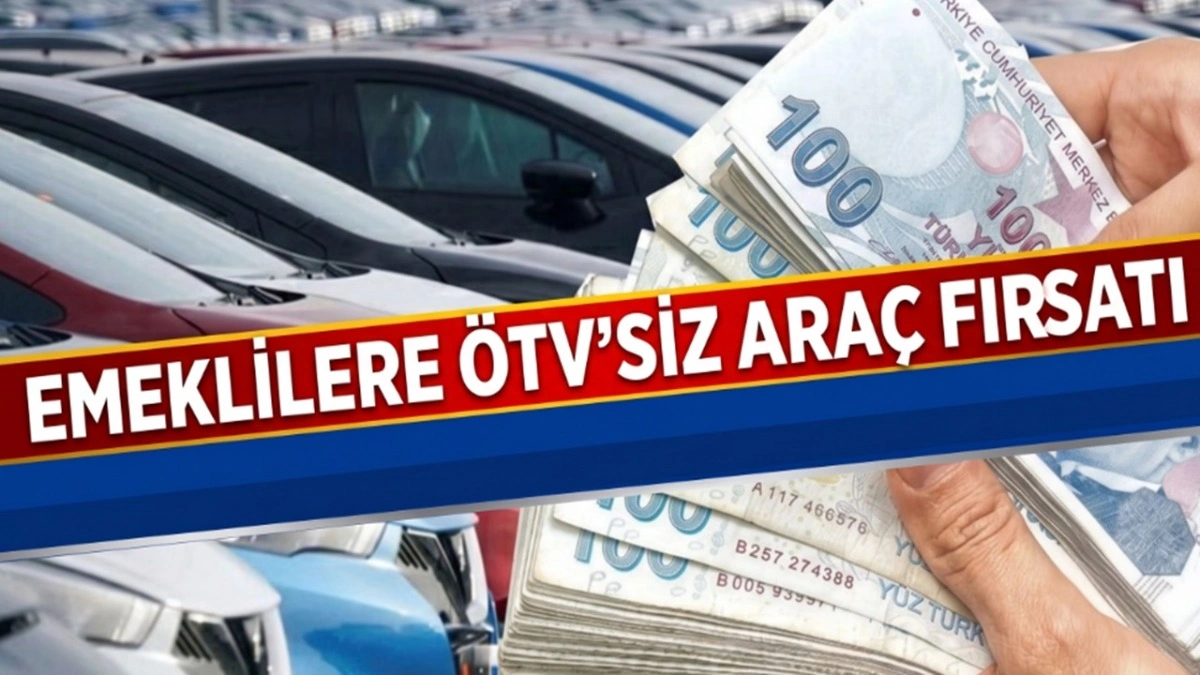 Emeklilere ÖTV'siz Araç Tasarısında Yeni Detaylar Belli Oldu