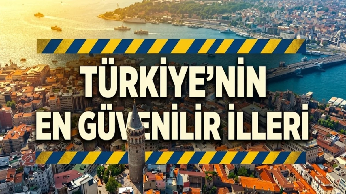 Türkiye'nin En Güvenli 10 Şehri Açıklandı Zirvedeki İl Herkesi Şaşırttı