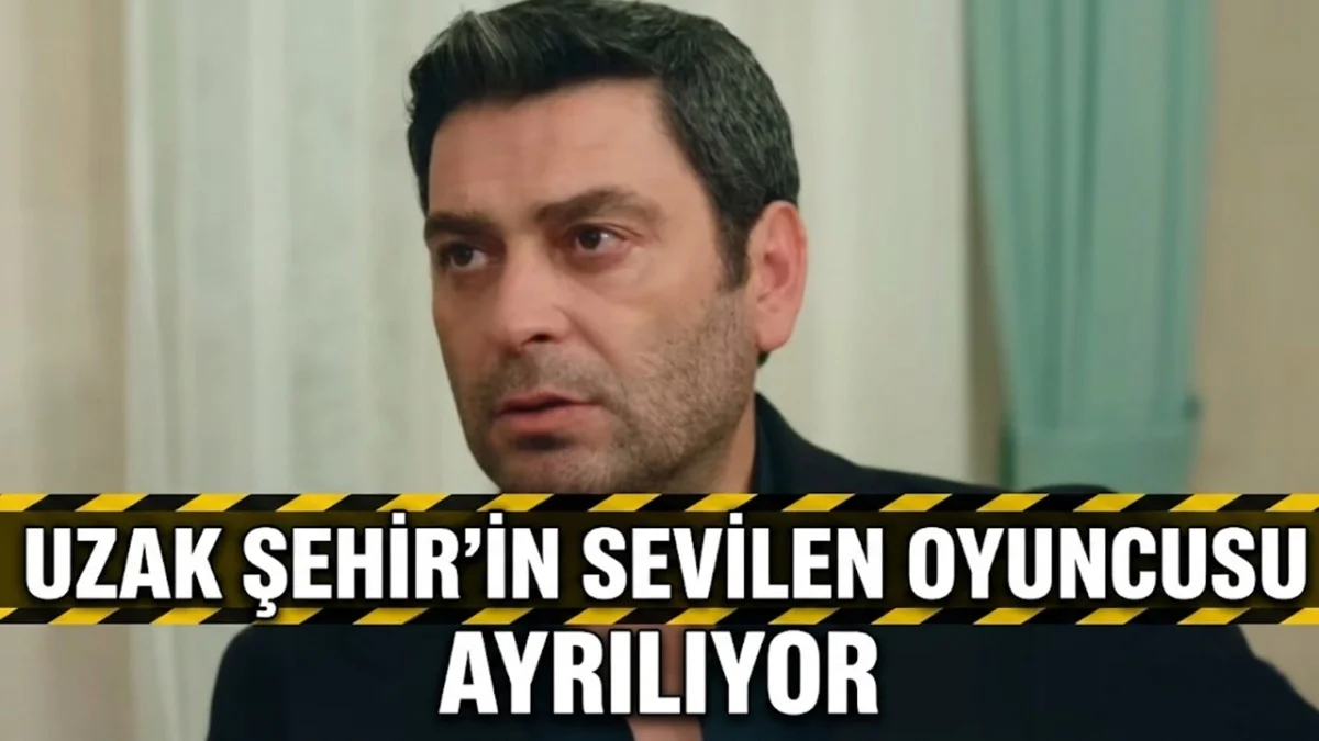 Uzak Şehir'de Veda: Sevilen Oyuncu Yeni Sezonda Olmayacak - Magazin Haberleri